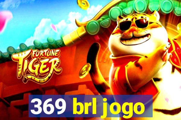 369 brl jogo